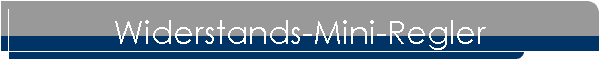Widerstands-Mini-Regler