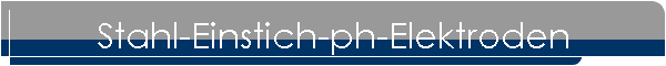 Stahl-Einstich-ph-Elektroden